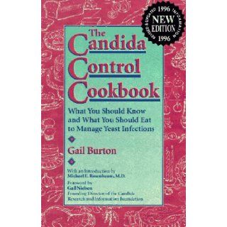 Candida Control Cookbook: What You Should Know and What You Should Eat to Manage Yeast Infections: Gail Burton: 9780944031674: Books