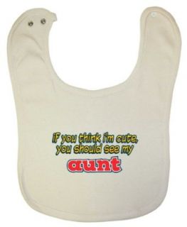 So Relative! Organic Baby Bib If You Think I'm Cute, You Should See My Aunt: Clothing