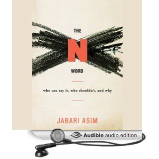 The N Word: Who Can Say It, Who Shouldn't, and Why (Audible Audio Edition): Jabari Asim, Mirron Willis: Books