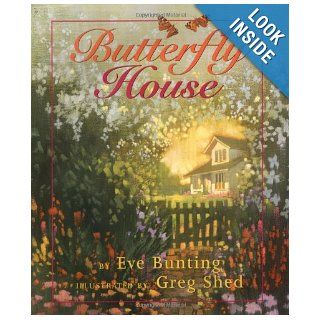 Butterfly House: Eve Bunting, Greg Shed: 9780590848848:  Children's Books