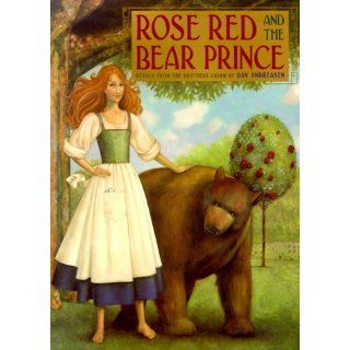 Rose Red and the Bear Prince: Brothers Grimm, Dan Andreasen: 9780060279677: Books