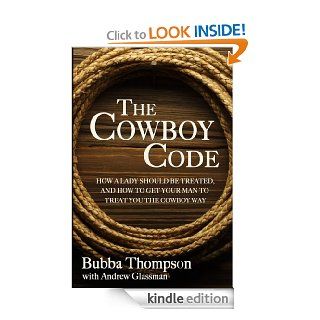 The Cowboy Code: How A Lady Should Be Treated, And How To Get Your Man To Treat You The Cowboy Way   Kindle edition by Bubba Thompson, Andrew Glassman. Health, Fitness & Dieting Kindle eBooks @ .
