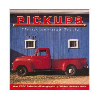 Pickups 2002 Calendar: Classic American Trucks: William Bennett Seitz: 9781569062609: Books
