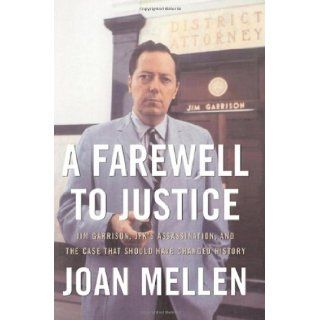 A Farewell to Justice: Jim Garrison, JFK's Assassination, and the Case That Should Have Changed History: Joan Mellen: 9781574889734: Books