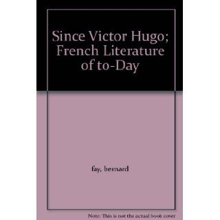 Since Victor Hugo; French Literature of to Day: bernard fay: Books