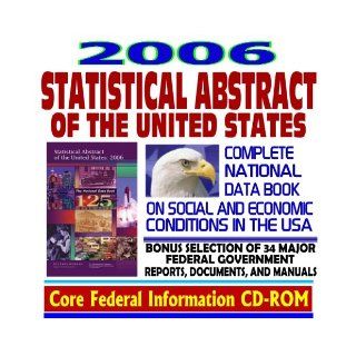 2006 Statistical Abstract of the United States, Complete National Data Book on Social and Economic Conditions in the United States of America, Annual Editions since 1995 (CD ROM): U.S. Government: 9781422004821: Books