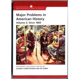 Major Problems in American History, Volume II: Since 1865 (9780618678334): Elizabeth Cobbs Hoffman, Jon Gjerde: Books