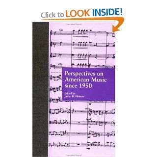 Perspectives on American Music since 1950 (Essays in American Music): James R. Heintze: 9780815321446: Books