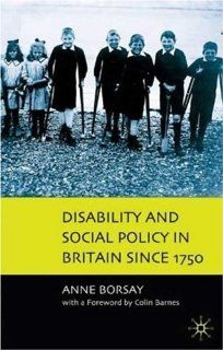 Disability and Social Policy in Britain Since 1750: A History of Exclusion: Anne Borsay: 9780333912546: Books