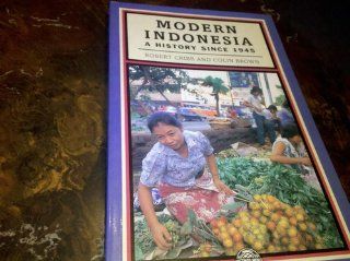 Modern Indonesia: A History Since 1945 (Postwar World) (9780582057135): R. B. Cribb, Colin Brown: Books