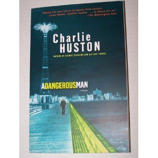 A Dangerous Man: A Novel (9780345481337): Charlie Huston: Books