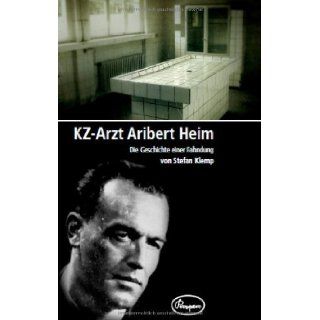 KZ Arzt Aribert Heim   Die Geschichte einer Fahndung: Stefan Klemp: 9783941688094: Books