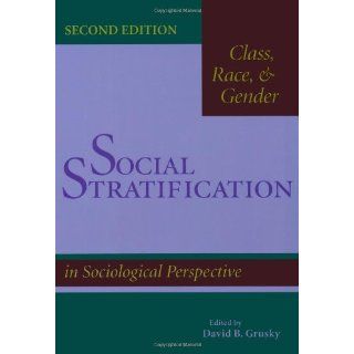 Social Stratification: Class, Race, and Gender in Sociological Perspective: David Grusky, David B. Grusky, EDITOR *: 9780813366548: Books