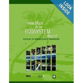 How Much is an Ecosystem Worth?: Assessing the Economic Value of Conservation: World Bank: 9780821363782: Books