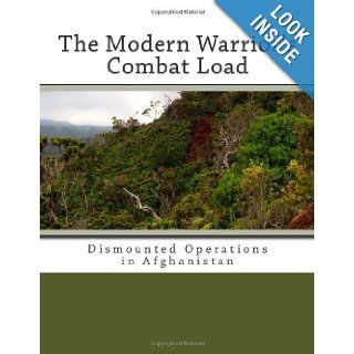 The Modern Warrior's Combat Load: Dismounted Operations in Afghanistan: Coalition Task Force 82, Coalition Joint Task Force 180: 9781467970334: Books