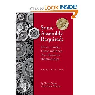 Some Assembly Required   Third Edition: Thom Singer, Leslie Morris: 9781935547242: Books