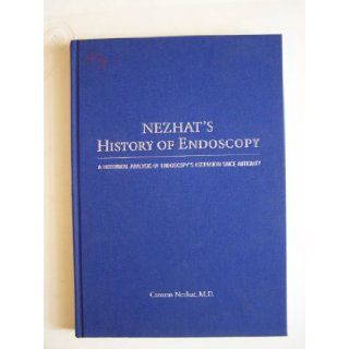 Nezhat's History of Endoscopy: A Historical Analysis of Endoscopy's Ascension Since Antiquity: Camran Nezhat: 9783897569164: Books