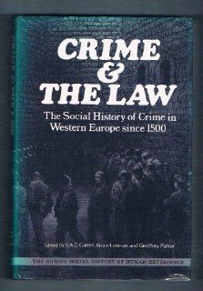 Crime and the Law: The Social History of Crime in Western Europe Since 1500 (The Europa social history of human experience): V. Gatrell, B. Lenman, G. Parker: 9780905118543: Books