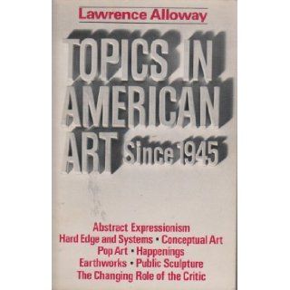 Topics in American Art Since 1945: Lawrence Alloway: 9780393092370: Books