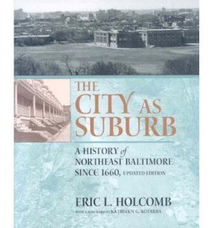 The City as Suburb: A History of Northeast Baltimore Since 1660 (Center Books) (Hardback)   Common: Foreword by Kathleen G. Kotarba By (author) Eric L. Holcomb: 0884742917723: Books