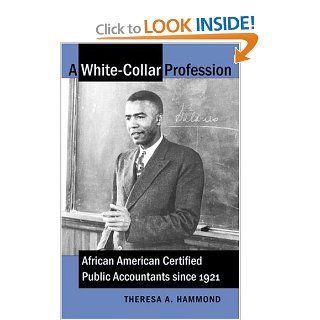 A White Collar Profession: African American Certified Public Accountants since 1921: Theresa A. Hammond: 9780807853771: Books