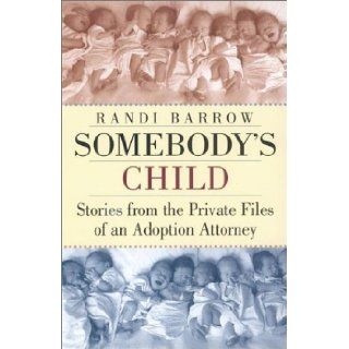 Somebody's Child: Stories from the Private Files of an Adoption Attorney: Randi Barrow: Books