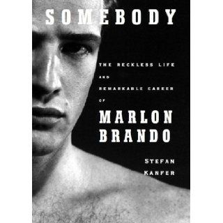 Somebody: The Reckless Life and Remarkable Career of Marlon Brando: Stefan Kanfer, Armando Duran: 9781433251153: Books