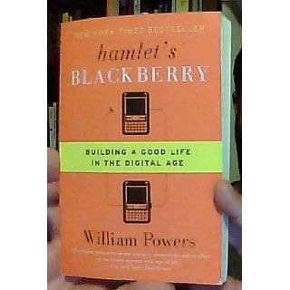Hamlet's BlackBerry: Building a Good Life in the Digital Age: William Powers: 9780061687174: Books