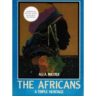 The Africans: A Triple Heritage: Ali A. Mazrui: 9780316552011: Books