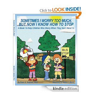 Sometimes I Worry Too Much, But Now I Know How to Stop   Kindle edition by Dawn Huebner, Robin Morris. Children Kindle eBooks @ .