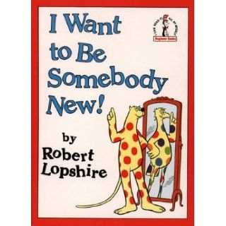 I Want to be Somebody New! (Beginner Series): Robert Lopshire: 9780001714601: Books