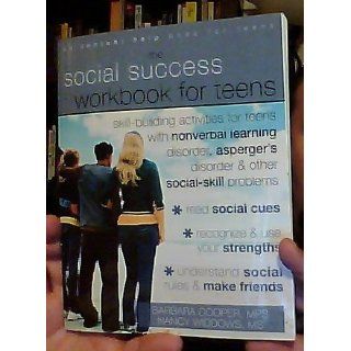 The Social Success Workbook for Teens: Skill Building Activities for Teens with Nonverbal Learning Disorder, Asperger's Disorder, and Other Social Skill Problems: Barbara Cooper MPS, Nancy Widdows MS: 9781572246140: Books