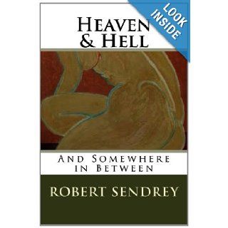 Heaven & Hell: And Somewhere In Between: Robert Sendrey: 9781481284004: Books