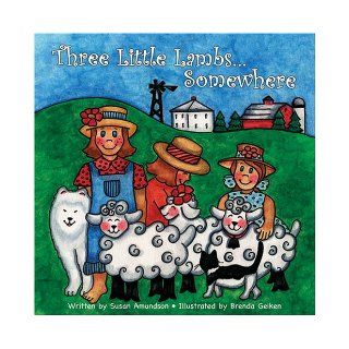 Three Little LambsSomewhere: Susan D. Amundson, Brenda J Geiken: 9781599840024: Books