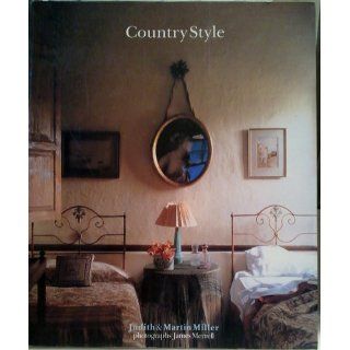 Country Style: Judith Miller, Martin Miller, James Merrell: 0789112056012: Books