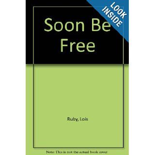 Soon Be Free: Lois Ruby: 9780606240659: Books