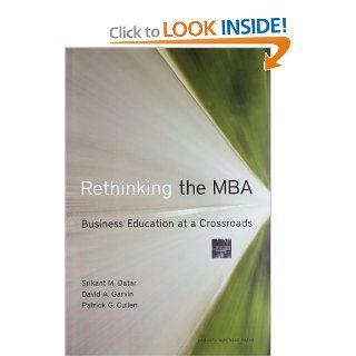 Rethinking the MBA: Business Education at a Crossroads: Srikant Datar, David A. Garvin, Patrick G. Cullen: 9781422131640: Books