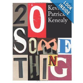 20 Something: Kevin Patrick Kenealy: 9781452026831: Books