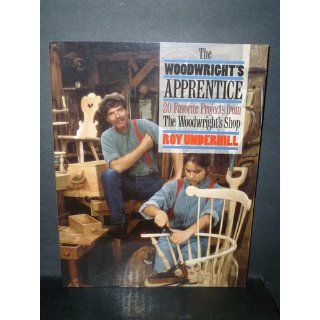 The Woodwright's Apprentice: Twenty Favorite Projects From The Woodwright's Shop: Roy Underhill: 9780807846124: Books