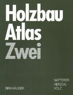 Holzbau Atlas Zwei: Julius Natterer, Thomas Herzog, Michael Volz: Bücher