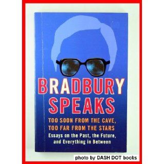 BRADBURY SPEAKS: Too Soon from the Cave, Too Far from the Stars: Ray Bradbury: 9780739467329: Books