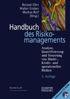 Handbuch des Risikomanagements: Analyse, Quantifizierung und Steuerung von Markt , Kredit  und operationellen Risiken: Roland Eller, Walter Gruber, Markus Reif: Bücher