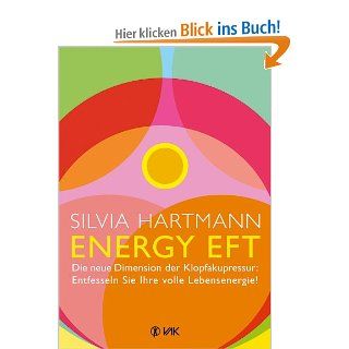 Energy EFT: Die neue Dimension der Klopfakupressur: Entfesseln Sie Ihre volle Lebensenergie!: Silvia Hartmann, Karin Beeck: Bücher