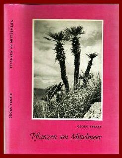 Pflanzen am Mittelmeer. Mediterrane Pflanzengemeinschaften Italiens mit Ausblick auf das ganze Mittelmeergebiet.: Georg Eberle: Bücher