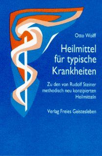 Heilmittel fr typische Krankheiten: Zu den von Rudolf Steiner methodisch neu konzipierten Heilmitteln: Otto Wolff: Bücher