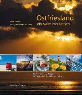 Ostfriesland   ein Meer von Farben.: Silke Arends, Martin Stromann: Bücher