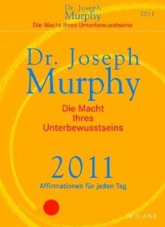 Die Macht Ihres Unterbewusstseins 2011: Affirmationen fr jeden Tag: Dr. Joseph Murphy: Bücher