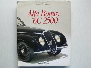 Alfa Romeo 6C 2500   alles ber, mit Fahrgestellnummern aller Exemplare, die "Bibel" zum Fahrzeug: Angelo Tito Anselmi: Bücher