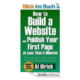 How to Build a Website and Publish Your First Page in Less Than 5 Minutes: A step by step guide to help you get started right away (English Edition) eBook: Al Ulrich: Kindle Shop