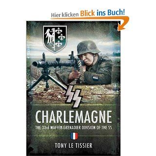 SS Charlemagne The 33rd Waffen Grenadier Division of the SS Tony Le Tissier Fremdsprachige Bücher